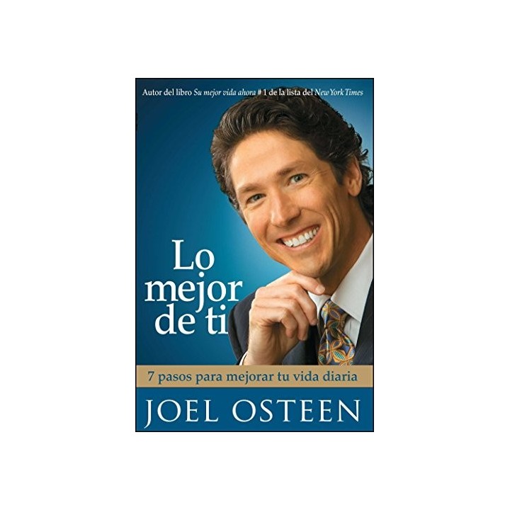Lo Mejor de Ti : 7 Pasos para Mejorar Tu Vida Diaria (Primera edición)